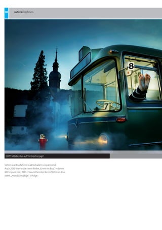 38       Jahresabschluss




 ESWEs Oldie-Bus auf Verbrecherjagd


Selten war Busfahren in Wiesbaden so spannend:
Auch 2010 feierte die Event-Reihe „Krimi im Bus“, in deren
Mittelpunkt der 1961 erbaute Daimler-Benz-Oldtimer-Bus
steht, „mord(s)mäßige“ Erfolge
 