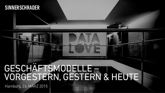 GESCHÄFTSMODELLE –  
VORGESTERN, GESTERN & HEUTE
SINNERSCHRADER
Hamburg, 26. MÄRZ 2015
 