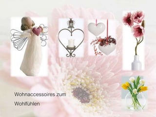 Wohnaccessoires zum
Wohlfühlen