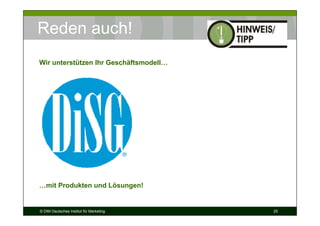 Reden auch!
Wir unterstützen Ihr Geschäftsmodell…




…mit Produkten und Lösungen!


© DIM Deutsches Institut für Marketing   25
 