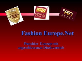 Fashion Europe.Net   Franchise- Konzept mit angeschlossenen Direktvertrieb 