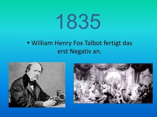 1835 William Henry Fox Talbot fertigt das erst Negativ an.