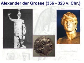 Alexander der Grosse (356 - 323 v. Chr.) 