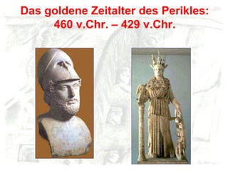 Das goldene Zeitalter des Perikles: 460 v.Chr. – 429 v.Chr. 