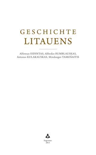 Alfonsas EIDINTAS, Alfredas BUMBLAUSKAS,
Antanas KULAKAUSKAS, Mindaugas TAMOŠAITIS
G E S C H I C H T E
LITAUENS
Eugrimas
2013
 