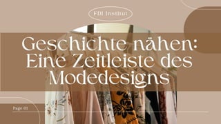 FDI Institut
Page 01
Geschichte nähen:
Eine Zeitleiste des
Modedesigns
 