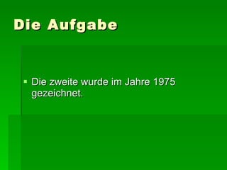 Die Aufgabe Die zweite wurde im Jahre 1975 gezeichnet. 