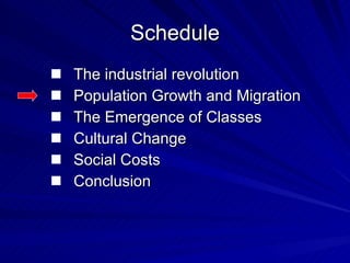 Schedule The industrial revolution Population Growth and Migration The Emergence of Classes Cultural Change Social Costs Conclusion 