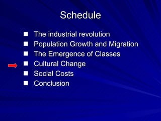 Schedule The industrial revolution Population Growth and Migration The Emergence of Classes Cultural Change Social Costs Conclusion 