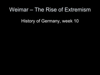 Weimar – The Rise of Extremism ,[object Object]