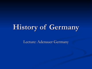 History of Germany Lecture: Adenauer Germany 