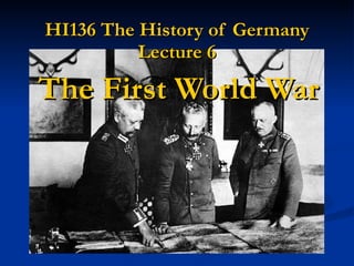 HI136 The History of Germany Lecture 6 The First World War 
