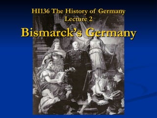 HI136 The History of Germany Lecture 2 Bismarck’s Germany 
