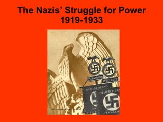 The Nazis’ Struggle for Power 1919-1933 