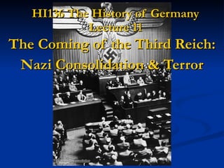 HI136 The History of Germany Lecture 11 The Coming of the Third Reich: Nazi Consolidation & Terror 