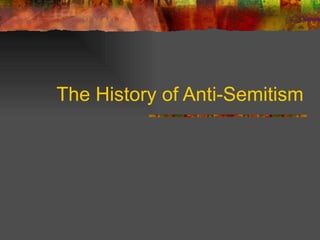 The History of Anti-Semitism 