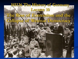 HI136 The History of Germany Lecture 10 The Rise of Extremism and the Collapse of Weimar Democracy 