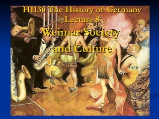 HI136 The History of Germany Lecture 8 Weimar Society  and Culture 