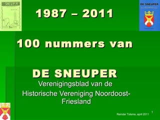 1987 – 2011 100 nummers van DE SNEUPER Verenigingsblad van de  Historische Vereniging Noordoost-Friesland Reinder Tolsma, april 2011 