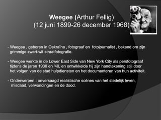 Weegee (Arthur Fellig)
(12 juni 1899-26 december 1968)
 