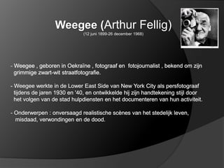 Weegee (Arthur Fellig)
     (12 juni 1899-26 december 1968)
 