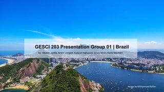 GESCI 203 Presentation Group 01 | Brazil
Image by Muhammed Ballan
by: Allyson Jenks, Airam Longart, Kadarah Highwood, Jers...