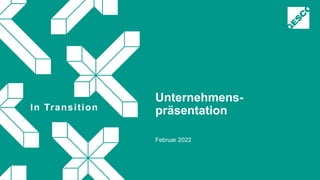 In Transition
Unternehmens-
präsentation
Februar 2022
 