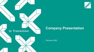 In Transition
Company Presentation
February 2022
 