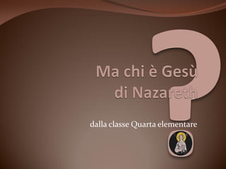 dalla classe Quarta elementare
 