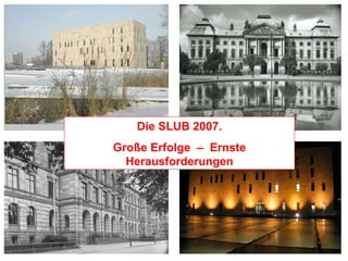 Die SLUB 2007. Große Erfolge  –  Ernste Herausforderungen 