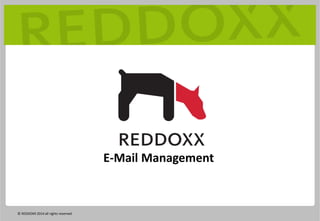 E-Mail Management
© REDDOXX 2014 all rights reserved
 