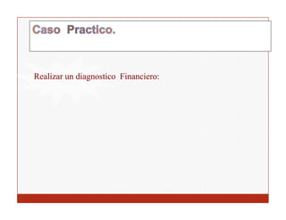 Realizar un diagnostico Financiero:
 