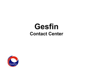 Gesfin
Contact Center
 