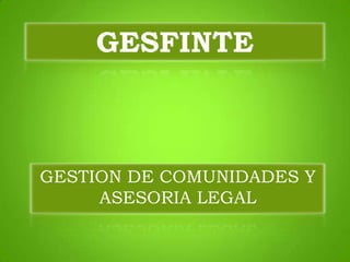 GESFINTE GESTION DE COMUNIDADES Y ASESORIA LEGAL 
