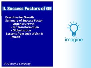 Executive for Growth
 Summary of Success Factor
     - Organic Growth
     - Biz Transformation
     - Globalization
 Lessons from Jack Welch &
    Immelt




McGinsey & Company           10
 