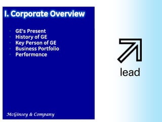 •   GE’s Present
 •   History of GE
 •   Key Person of GE
 •   Business Portfolio
 •   Performance




McGinsey & Company        4
 