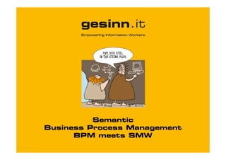 Semantic
Business Process Management
BPM meets SMW

 