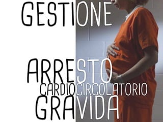 ARRESTO
GRAVIDA
GESTIONE
CARDIOCIRCOLATORIO
 