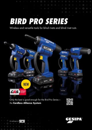 NEW
Only the best is good enough for the Bird Pro Series –
the Cordless Alliance System
BIRD PRO SERIES
Wireless and versatile tools for blind rivets and blind rivet nuts
 