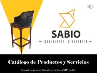 Catálogo de Productos y Servicios
Grupo Empresarial Sabio Innovaciones SAPI de CV
 