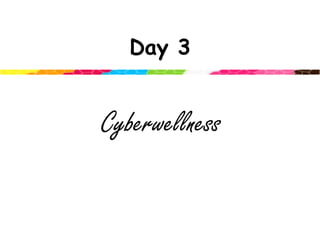 Day 3Cyberwellness
