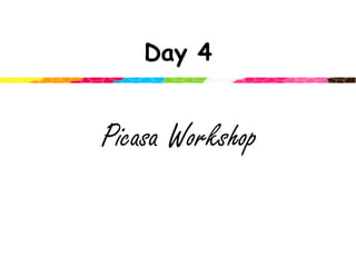 Day 4Picasa Workshop