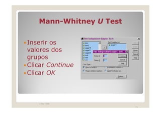Teste de Wilcoxon
No menu, clicar
Statistics
Nonparametric
Tests
Clicar
 2 Related Samples




   3 May 1999
             ...