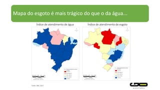Mapa do esgoto é mais trágico do que o da água...
Fonte: SNIS, 2013
Índice de atendimento de esgotoÍndice de atendimento de água
 