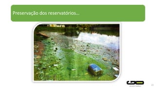 Preservação dos reservatórios…
22
 