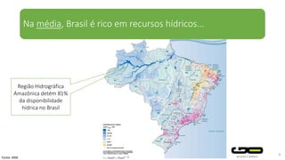 Na média, Brasil é rico em recursos hídricos...
4
Fonte: ANA
Região Hidrográfica
Amazônica detém 81%
da disponibilidade
hídrica no Brasil
 
