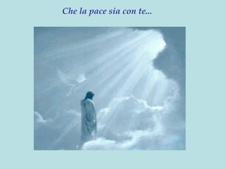Che la pace sia con te...
 