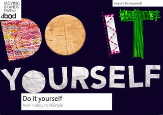 Do it yourself
from hobby to lifestyle
Gespot | Do it yourself
 