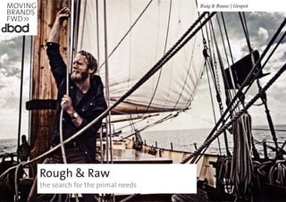 Rough & Raw
the search for the primal needs
Ruig & Rauw | Gespot
 