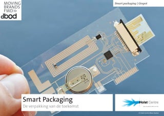 © Holst Centre/Marc Koetse
Smart Packaging
De verpakking van de toekomst
Smart packaging | Gespot
 